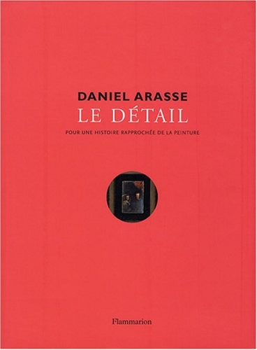 Le détail : Pour une histoire rapprochée de la peinture