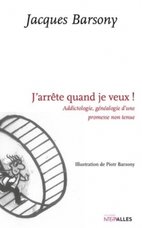 J'arrête quand je veux !: Addictologie, généalogie d'une promesse non tenue