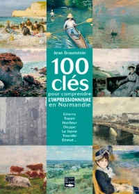 100 clés pour comprendre l'impressionnisme en Normandie