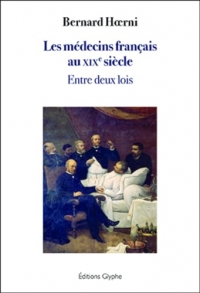 Les medecins francais au xixe ?siecle : entre deux lois