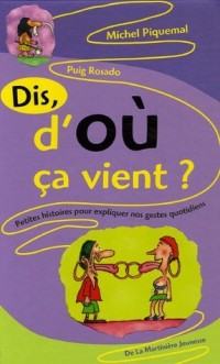 Dis, d'où ça vient ?. Petite histoire de nos gestes quotidiens