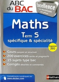 ABC du BAC Excellence Maths Term S spécifique et spécialité - Programme 2012