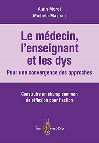 Le médecin, l'enseignant et les dys : Pour une convergence des approches : Construire un champs commun de réflexion pour l'action