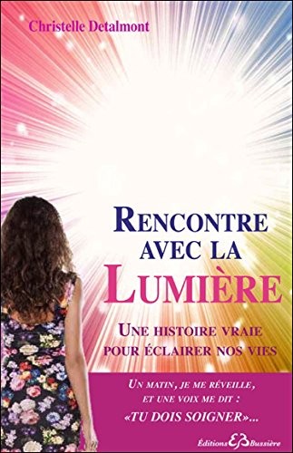 Rencontre avec la Lumière - Une histoire vraie pour éclairer nos vies