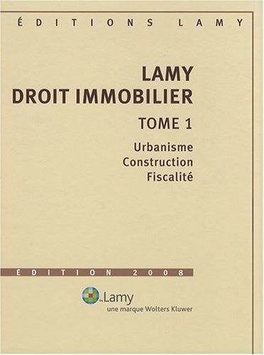 Lamy droit immobilier : Tome 1, Urbanisme, construction, fiscalité