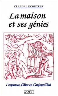 La Maison et ses génies : croyances d'hier et d'aujourd'hui