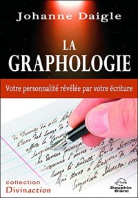 La graphologie - Votre personnalité révélée par votre écriture