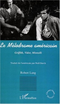 Le mélodrame américain : Griffith, Vidor, Minnelli
