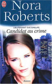 Lieutenant Eve Dallas, tome 9 : Candidat au crime