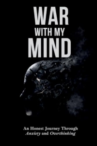 War With My Mind: An Honest Journey Through Anxiety and Overthinking