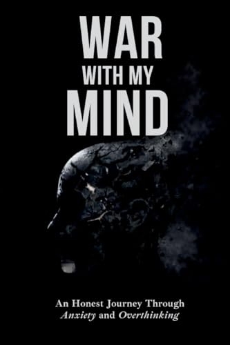 War With My Mind: An Honest Journey Through Anxiety and Overthinking