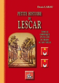 Petite histoire de Lescar tome 3 : Chronique d'une cité du Béarn du XIXème siècle