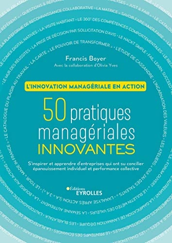L'innovation managériale en action - 50 pratiques managériales innovantes. S'inspirer et apprendre des entreprises qui ont su concilier épanouissement individuel et performance collective