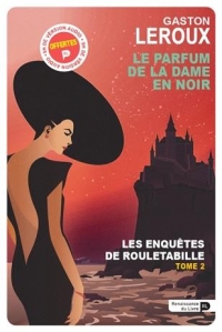 Le parfum de la dame en noir : Les enquêtes de Rouletabille