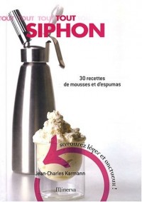 Tout Siphon : 30 Recettes de mousses et d'espumas