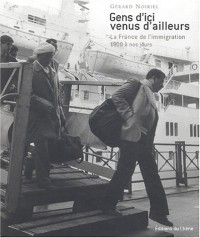 Gens d'ici venus d'ailleurs : La France de l'immigration, 1900 à nos jours