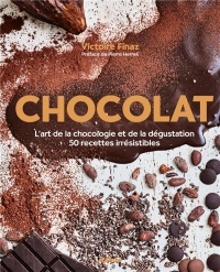 Chocolat : L'art de la Chocologie et de la Dégustation, 50 Recettes Irrésistibles