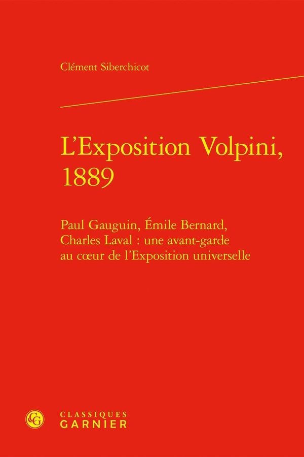 L'Exposition Volpini, 1889: Paul Gauguin, Emile Bernard, Charles Laval: Une Avant-Garde Au Coeur de l'Exposition Universelle