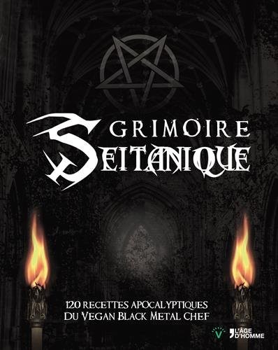 Grimoire Seitanique 120 recettes apocalyptiques du Vegan Black Metal Chef