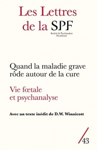 Les Lettres de la Société de Psychanalyse Freudienne, N° 43/2020 : Quand la maladie grave rôde autour de la cure : Vie foetale et psychanalyse
