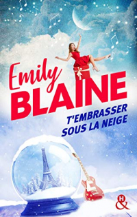T'embrasser sous la neige: Hasard, destin et concours de baisers à Paris ! Découvrez la nouvelle romance de Noël d'Emily Blaine