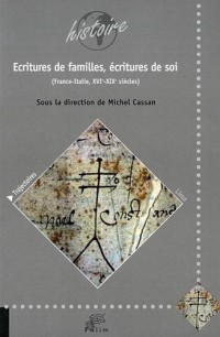 Ecritures de Familles, Ecritures de Soi. France - Italie, Xvie - XIX E Siecles.