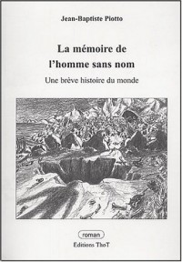 La mémoire de l'homme sans nom : Une brève histoire du monde