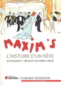 Maxim's: L'Histoire d'un rêve