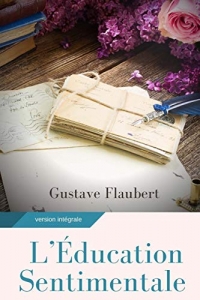 L'Education sentimentale: Un roman de Gustave Flaubert