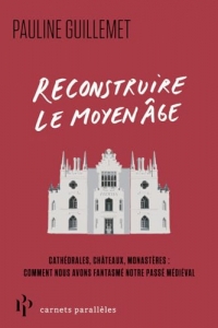 Reconstruire le Moyen Âge