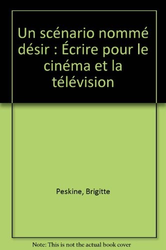 Un scénario nommé désir : Écrire pour le cinéma et la télévision [9782714431844]