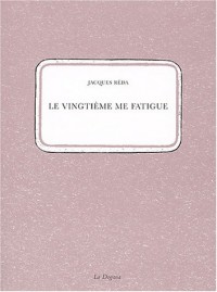 Le vingtième me fatigue suivi de Supplément à un inventaire lacunaire des rues du XXe arrondissemnt de Paris