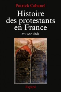 Histoire des protestants en France: XVIe-XXIe siècle