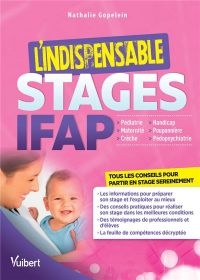L'indispensable stages en IFAP : Maternité, Crèche et PMI, pédiatrie et néonatalogie, handicap, pouponnière - Toutes les informations utiles pour préparer ses stages