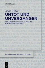 Untot und unvergangen | Undead and Never Past: Der Angriff der Virtual Reality auf die Vergangenheit | Virtual Reality's Assault on the Past