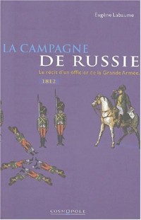 La campagne de Russie 1812. Le récit d'un officier de la Grande Armée