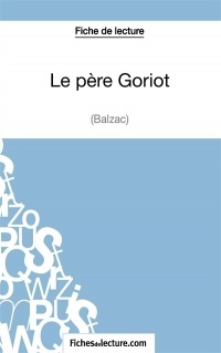 Fiche de lecture : Le père Goriot: Analyse Complète De L'oeuvre