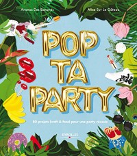 Pop ta party: 80 projets kraft et food pour une party réussie.