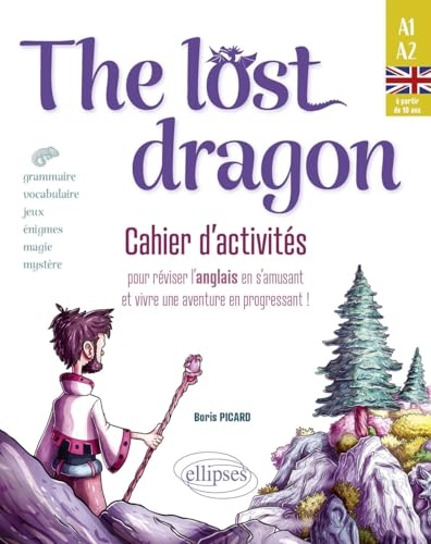 The lost dragon. Cahier d'activités: pour réviser l'anglais en s'amusant et vivre une aventure en progressant ! débutant-faux débutant