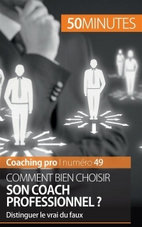 Comment bien choisir son coach professionnel ?: Distinguer Le Vrai Du Faux