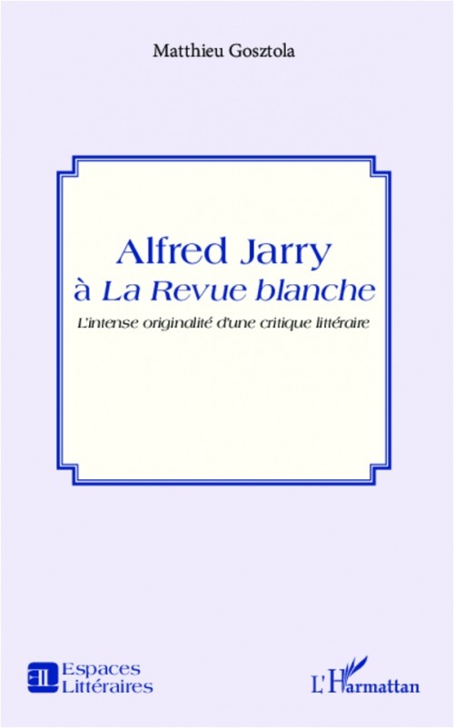 Alfred Jarry à la Revue blanche : L'intense originalité d'une critique littéraire
