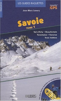 La guide raquettes de la Savoie, tome 1 : Val d'Arby, Beaufortain, Tarentaise, Vanoise, Trois Vallées