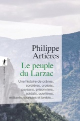 Le peuple du Larzac: Une histoire de crânes, sorcières, croisés, paysans, prisonniers, soldats, ouvrières, militants, touristes et brebis...