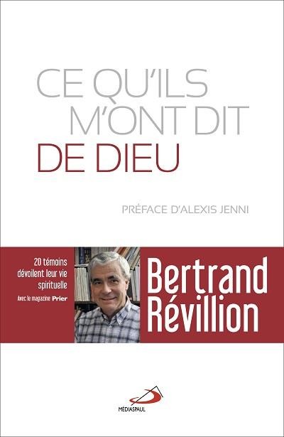 Ce qu'ils m'ont dit de Dieu : Vingt témoins dévoilent leur vie spirituelle
