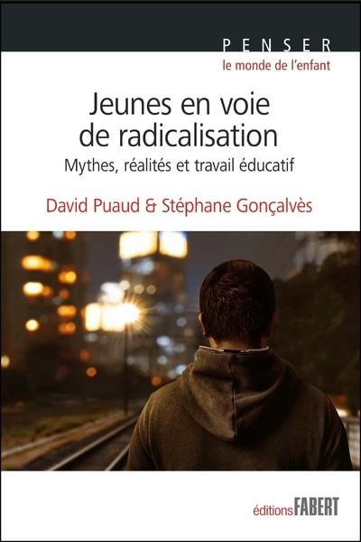 Jeunes en Voie de Radicalisation. Mythe, Realite et Travail Éducatif