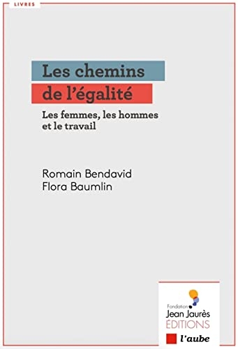 Les chemins de l'égalité: Les femmes, les hommes et le travail