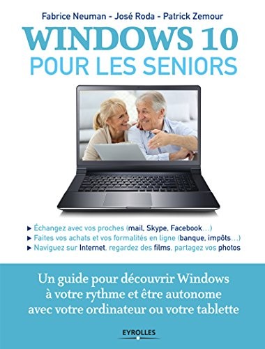 Windows 10 pour les seniors: Un guide pour découvrir Windows à votre rythme et être autonome avec votre ordinateur ou votre tablette