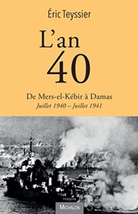 L'an 40. De Mers-el-Kébir à Damas: Juillet 1940 - Juillet 1941