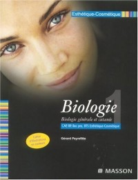 Esthétique-cosmétique : Tome 1, Biologie générale et cutanée CAP, BP, BTS Esthétique-Cosmétique