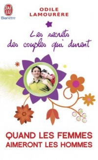 Les secrets des couples qui durent. Tome 7 : Quand les femmes aimeront les hommes